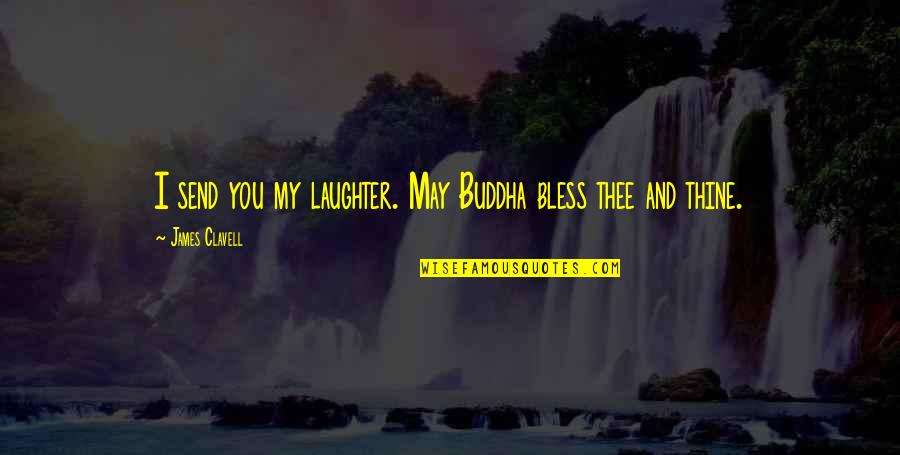 Pedrotenecela Quotes By James Clavell: I send you my laughter. May Buddha bless Pedrotenecela Quotes By James Clavell: I send you my laughter. May Buddha bless