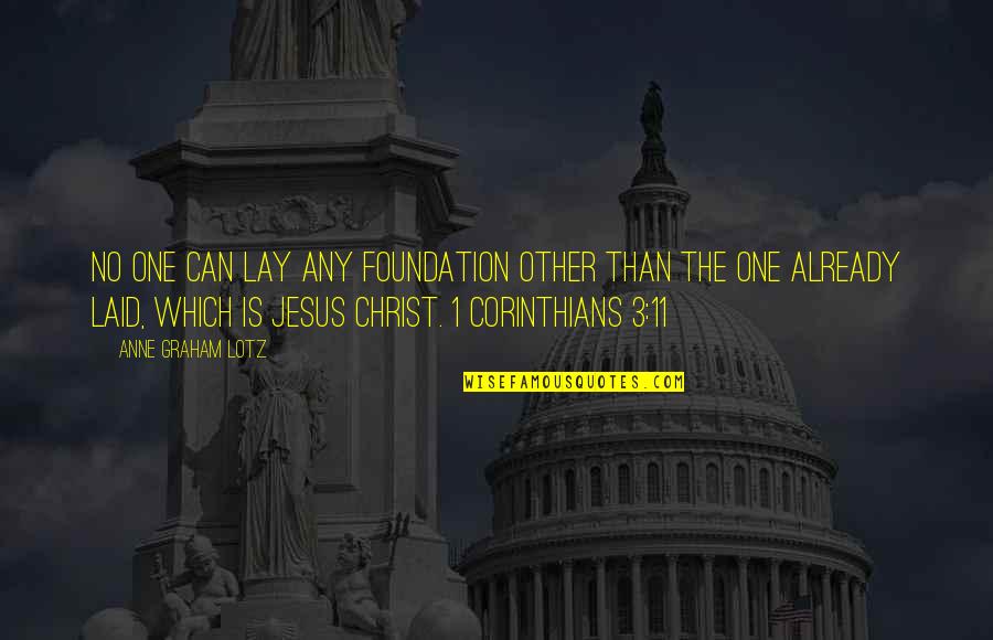 Pedroti's Quotes By Anne Graham Lotz: No one can lay any foundation other than