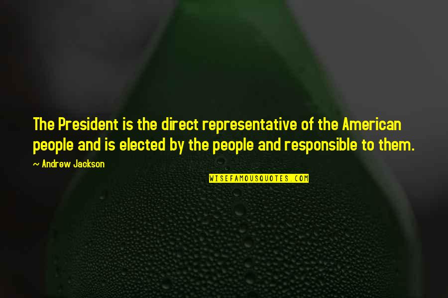 Pedrozone Quotes By Andrew Jackson: The President is the direct representative of the Pedrozone Quotes By Andrew Jackson: The President is the direct representative of the