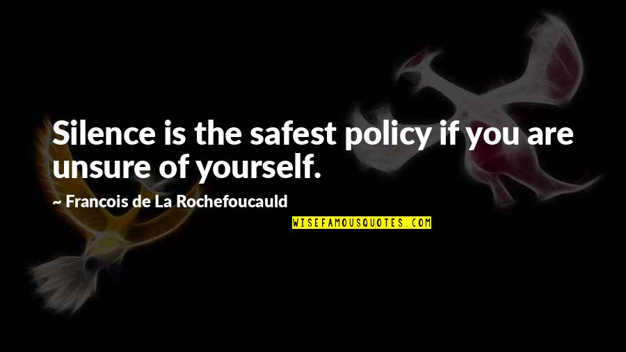Pedrozone Quotes By Francois De La Rochefoucauld: Silence is the safest policy if you are Pedrozone Quotes By Francois De La Rochefoucauld: Silence is the safest policy if you are