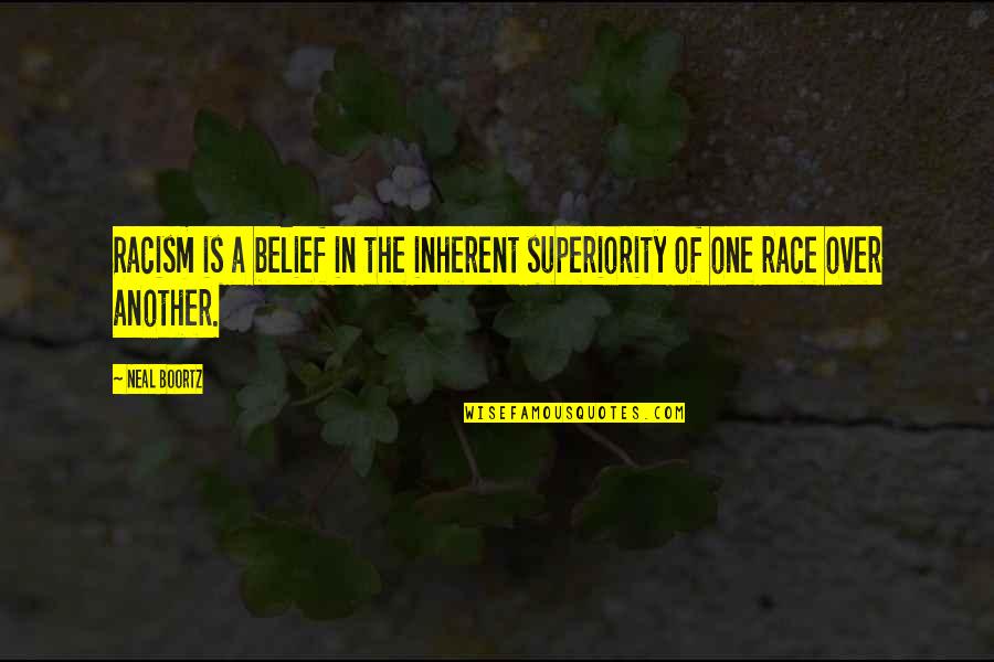 Peds Nurse Quotes By Neal Boortz: Racism is a belief in the inherent superiority