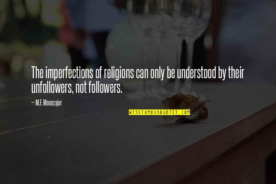 Peds Quotes By M.F. Moonzajer: The imperfections of religions can only be understood