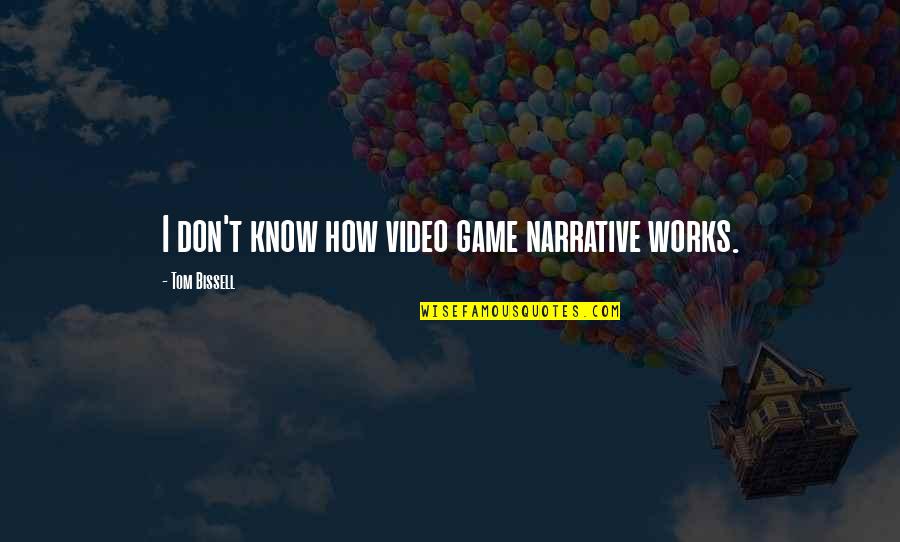 Peds Vital Signs Quotes By Tom Bissell: I don't know how video game narrative works.