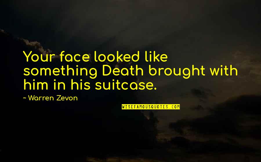 Peds Vital Signs Quotes By Warren Zevon: Your face looked like something Death brought with