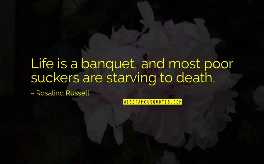 Peduli Adalah Quotes By Rosalind Russell: Life is a banquet, and most poor suckers Peduli Adalah Quotes By Rosalind Russell: Life is a banquet, and most poor suckers