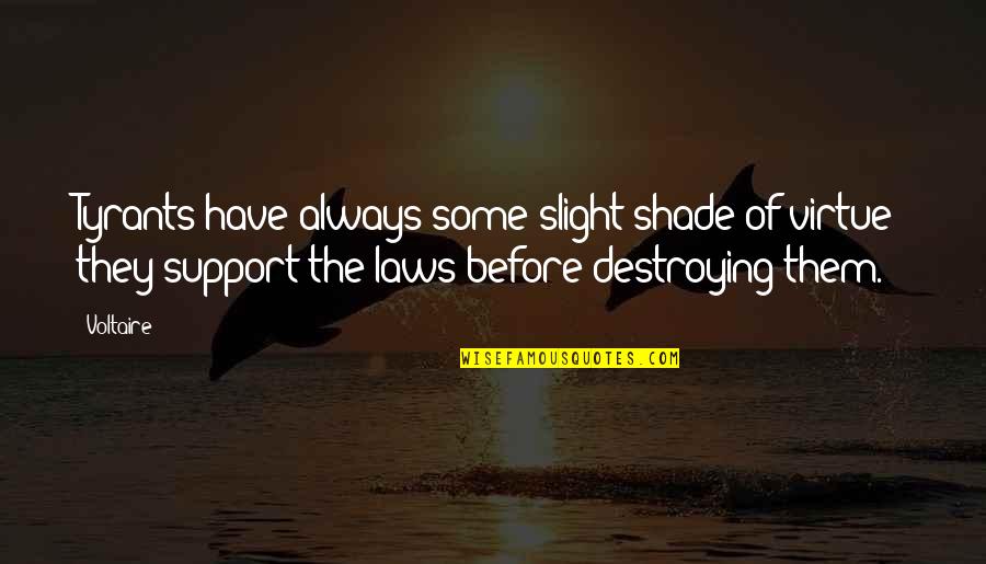 Peduli Adalah Quotes By Voltaire: Tyrants have always some slight shade of virtue; Peduli Adalah Quotes By Voltaire: Tyrants have always some slight shade of virtue;