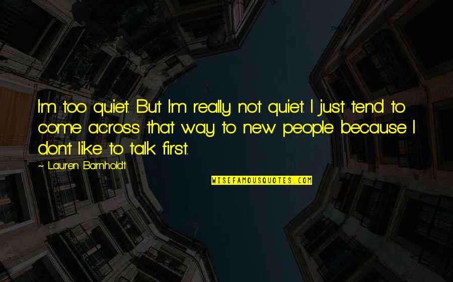 Peduru Karmanthaya Quotes By Lauren Barnholdt: I'm too quiet. But I'm really not quiet.