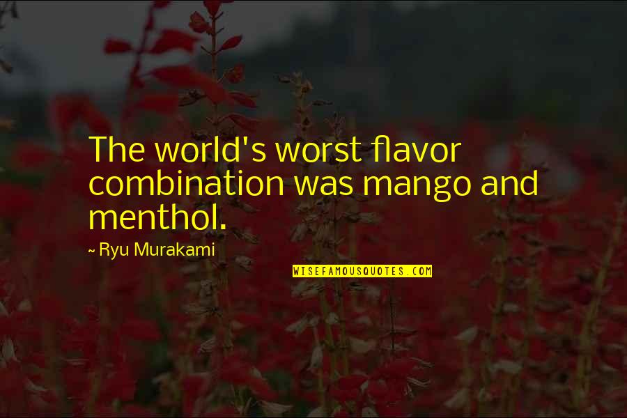 Peduru Karmanthaya Quotes By Ryu Murakami: The world's worst flavor combination was mango and