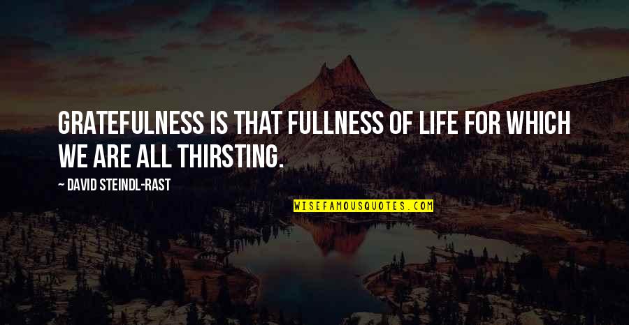 Peduzzi Nelson Quotes By David Steindl-Rast: Gratefulness is that fullness of life for which Peduzzi Nelson Quotes By David Steindl-Rast: Gratefulness is that fullness of life for which