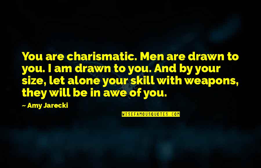 Pee Mak Love Quotes By Amy Jarecki: You are charismatic. Men are drawn to you. Pee Mak Love Quotes By Amy Jarecki: You are charismatic. Men are drawn to you.