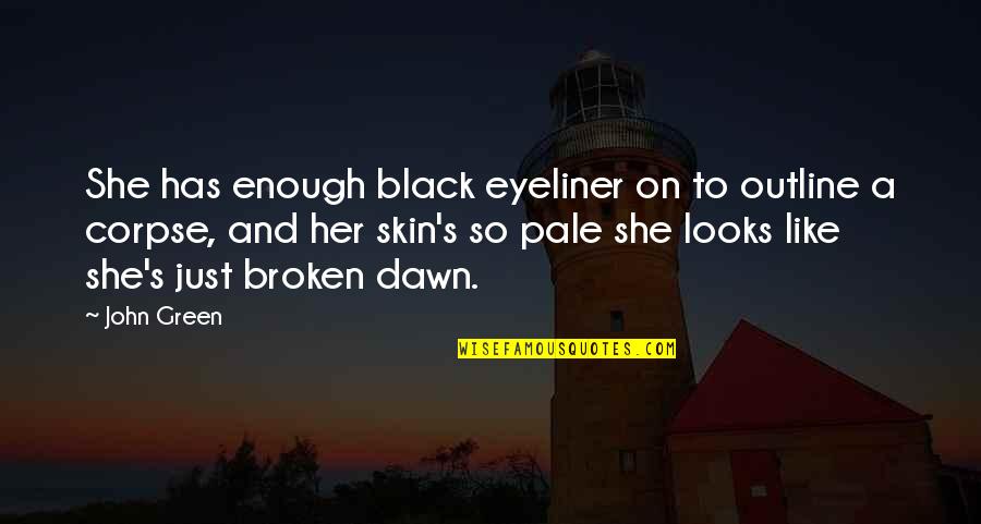 Pee Mak Love Quotes By John Green: She has enough black eyeliner on to outline Pee Mak Love Quotes By John Green: She has enough black eyeliner on to outline