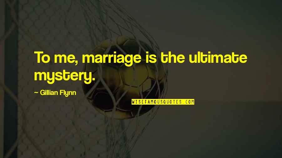 Pee My Pants Funny Quotes By Gillian Flynn: To me, marriage is the ultimate mystery.