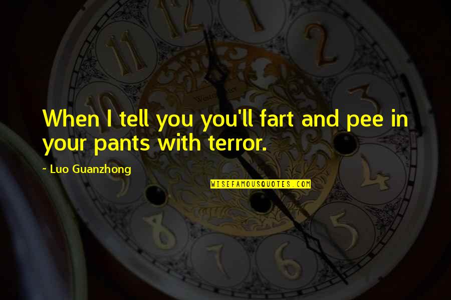 Pee Pants Quotes By Luo Guanzhong: When I tell you you'll fart and pee