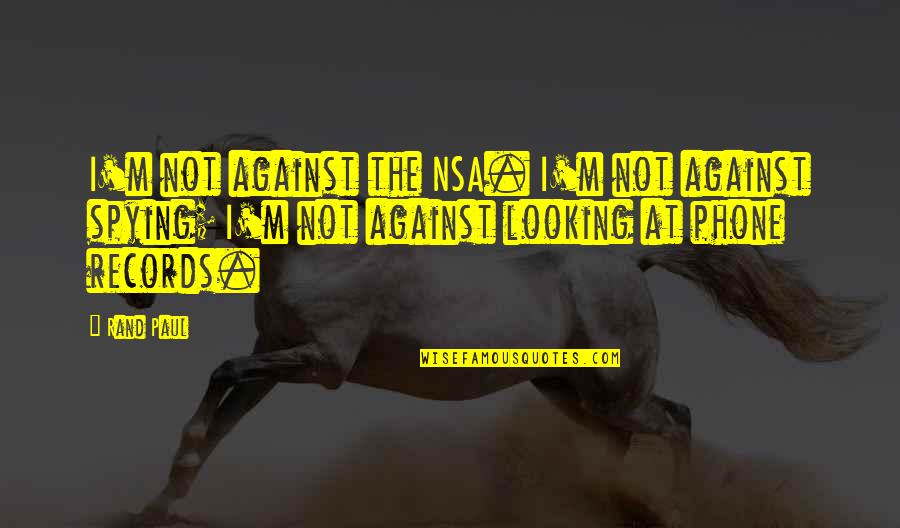 Pee Pants Quotes By Rand Paul: I'm not against the NSA. I'm not against