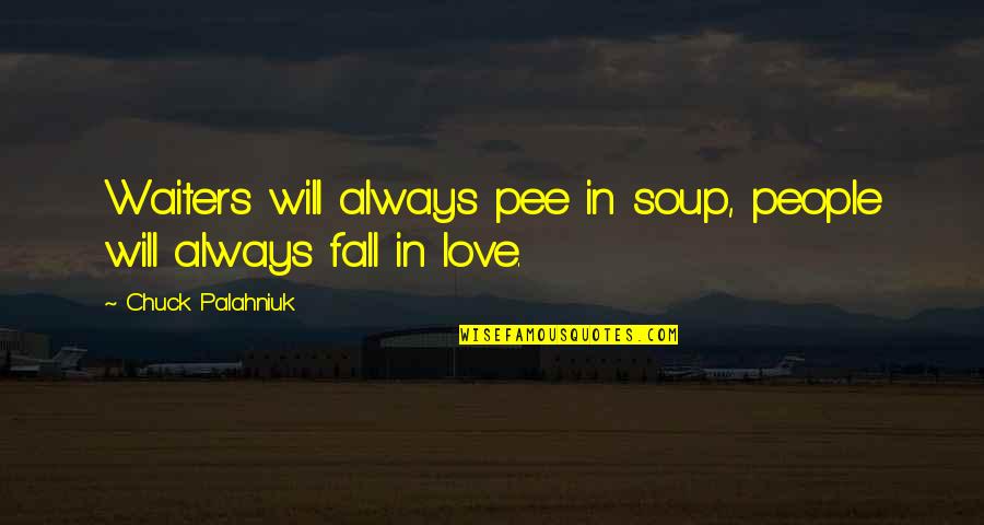 Pee Pee Quotes By Chuck Palahniuk: Waiters will always pee in soup, people will