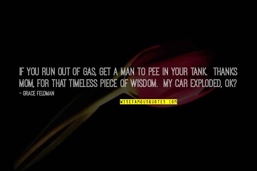 Pee Pee Quotes By Grace Feldman: If you run out of gas, get a