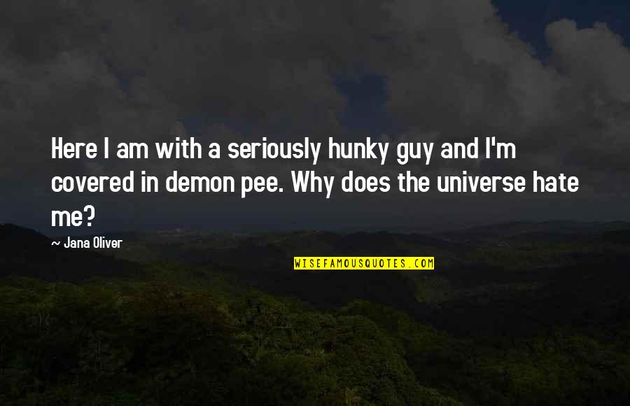 Pee Pee Quotes By Jana Oliver: Here I am with a seriously hunky guy