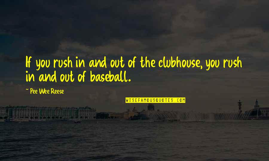 Pee Pee Quotes By Pee Wee Reese: If you rush in and out of the