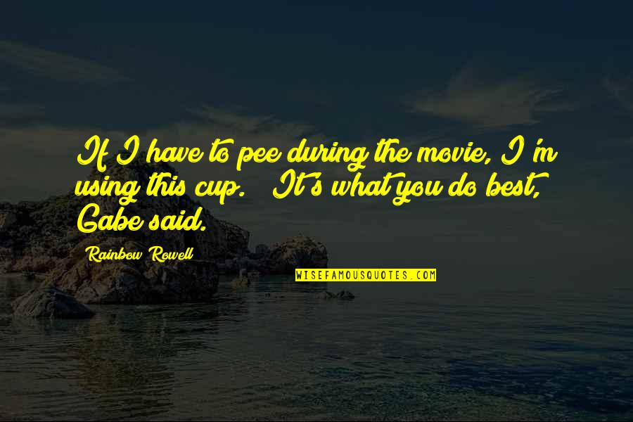Pee Pee Quotes By Rainbow Rowell: If I have to pee during the movie,