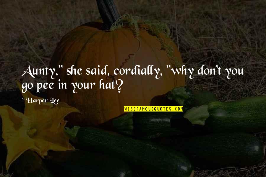 Pee Quotes By Harper Lee: Aunty," she said, cordially, "why don't you go