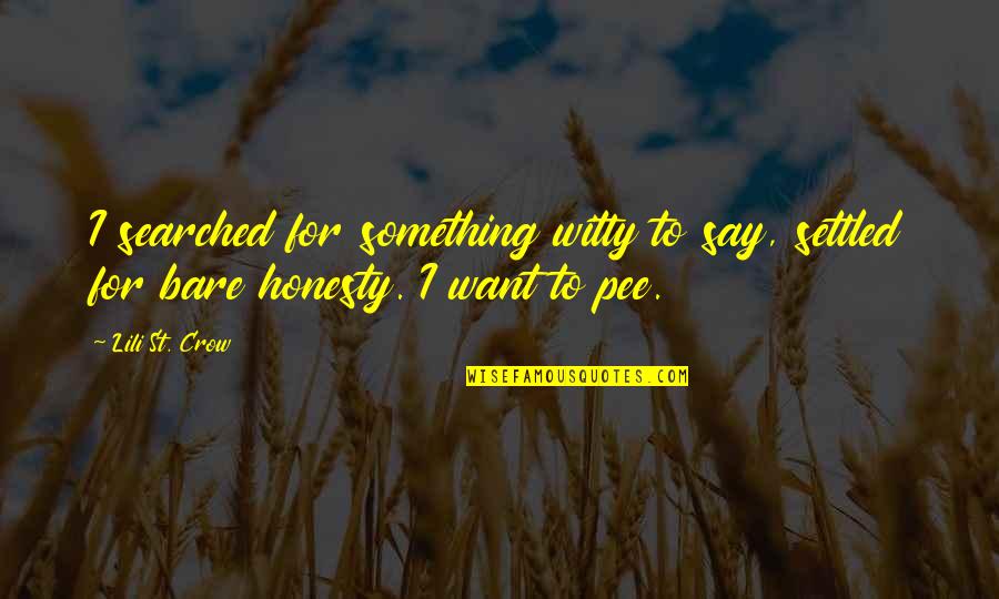 Pee Quotes By Lili St. Crow: I searched for something witty to say, settled