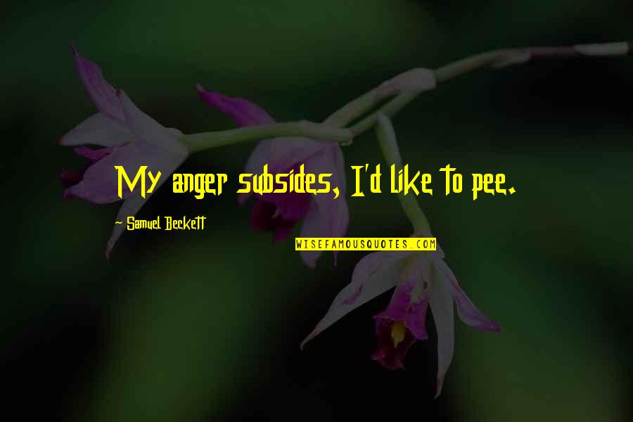 Pee Quotes By Samuel Beckett: My anger subsides, I'd like to pee. Pee Quotes By Samuel Beckett: My anger subsides, I'd like to pee.