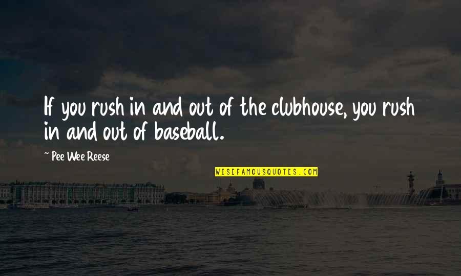 Pee Wee Quotes By Pee Wee Reese: If you rush in and out of the