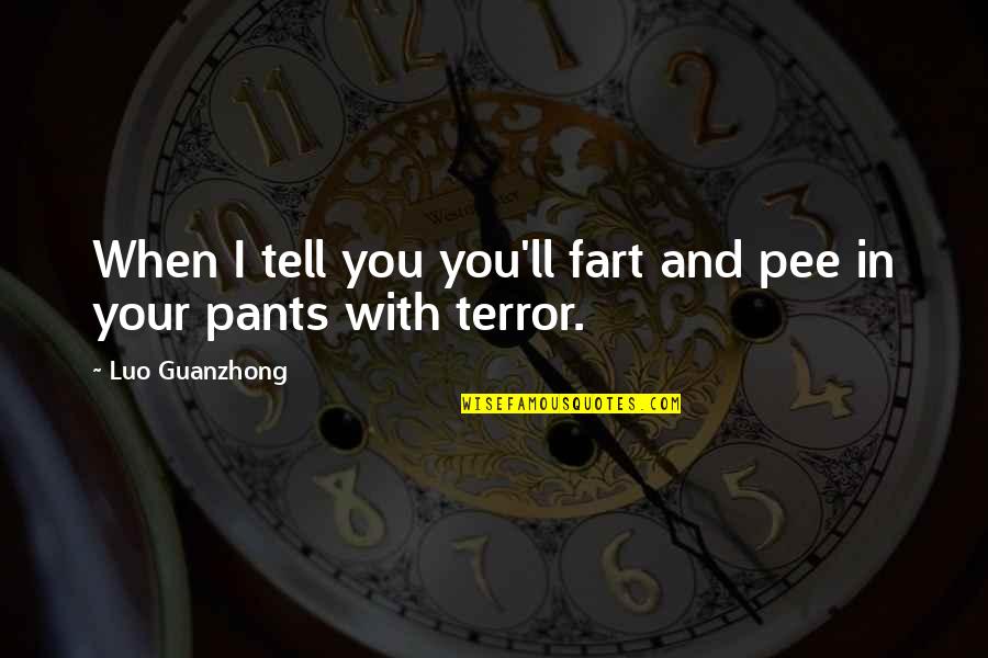 Pee Your Pants Quotes By Luo Guanzhong: When I tell you you'll fart and pee