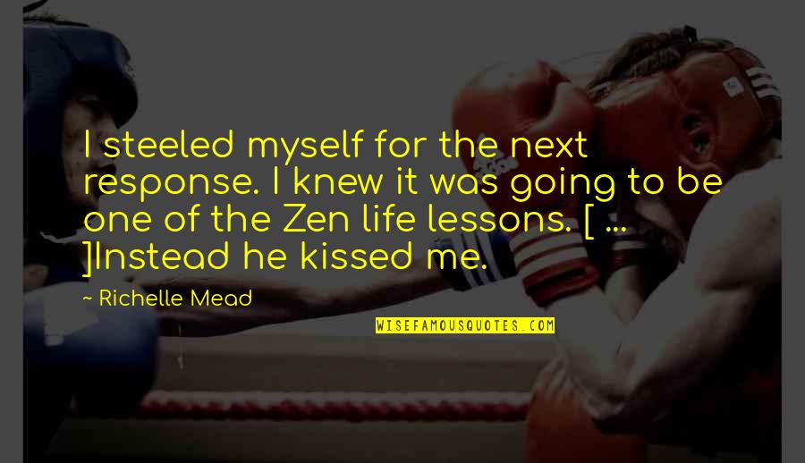 Peebles Quotes By Richelle Mead: I steeled myself for the next response. I Peebles Quotes By Richelle Mead: I steeled myself for the next response. I