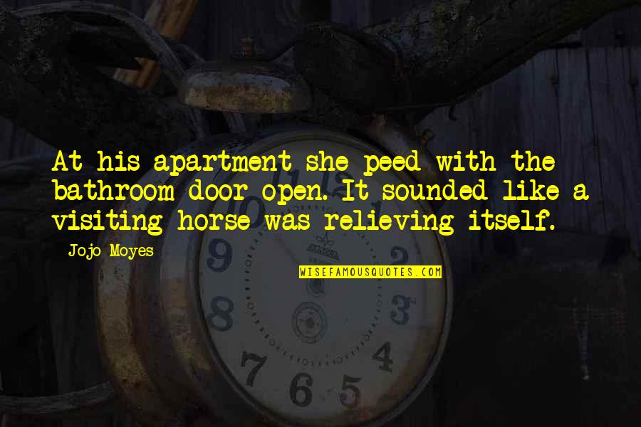 Peed Quotes By Jojo Moyes: At his apartment she peed with the bathroom