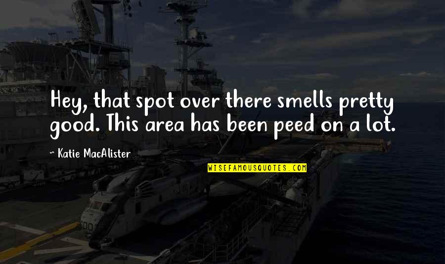 Peed Quotes By Katie MacAlister: Hey, that spot over there smells pretty good.