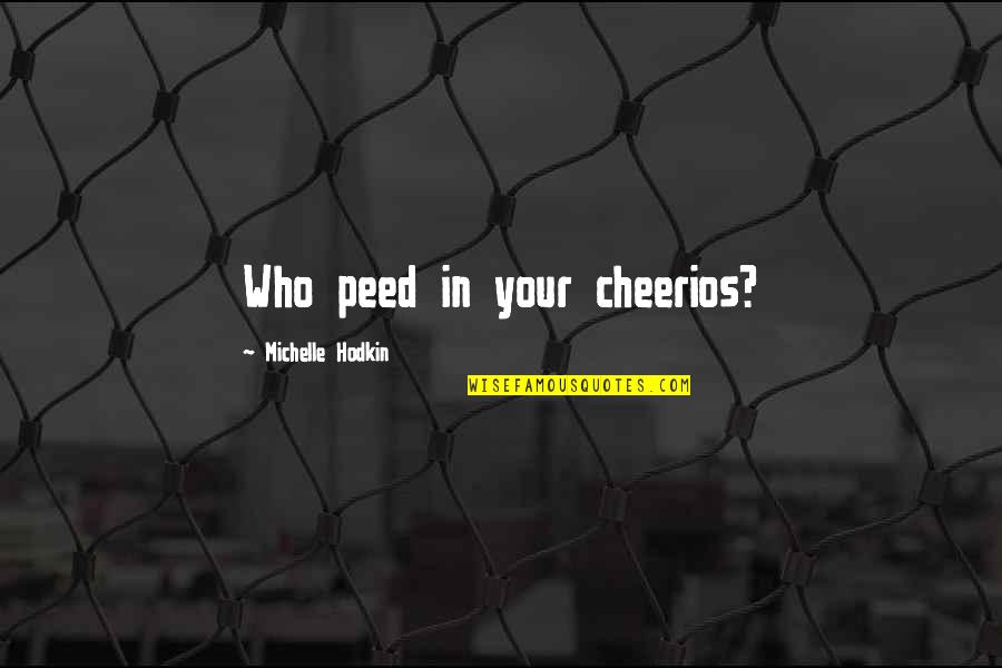 Peed Quotes By Michelle Hodkin: Who peed in your cheerios?