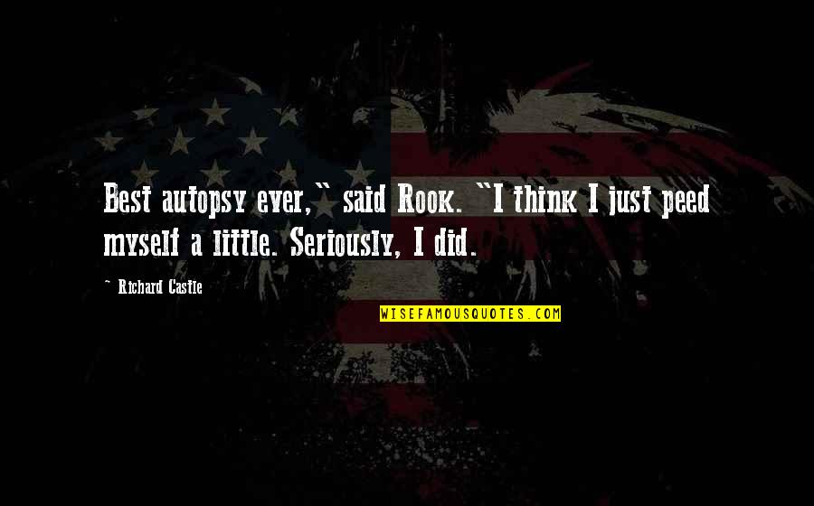 Peed Quotes By Richard Castle: Best autopsy ever," said Rook. "I think I