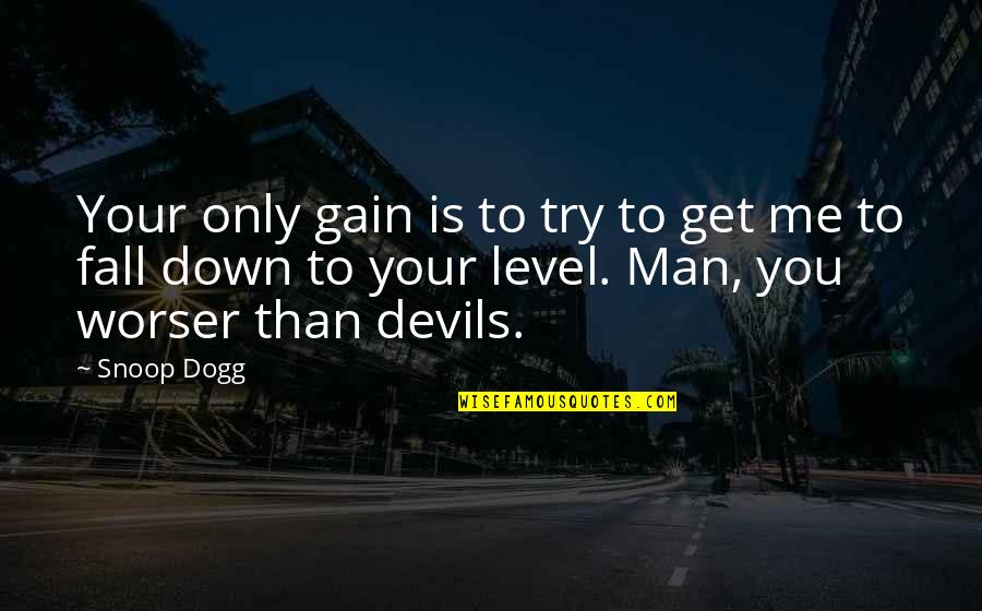 Peed Quotes By Snoop Dogg: Your only gain is to try to get Peed Quotes By Snoop Dogg: Your only gain is to try to get