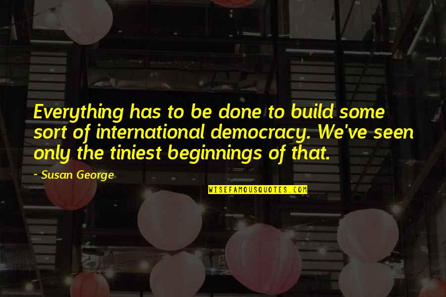 Peeing On The Toilet Seat Quotes By Susan George: Everything has to be done to build some