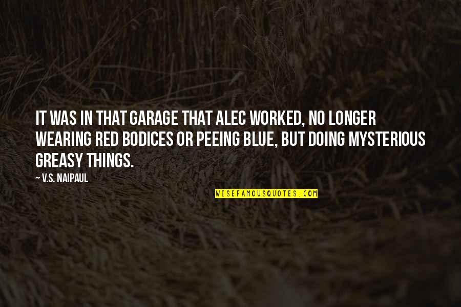 Peeing Quotes By V.S. Naipaul: It was in that garage that Alec worked,