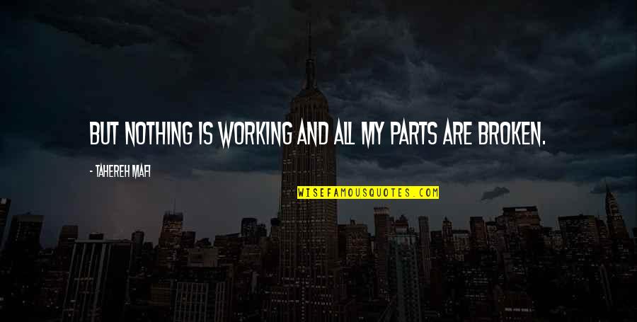 Peeing The Bed Quotes By Tahereh Mafi: But nothing is working and all my parts