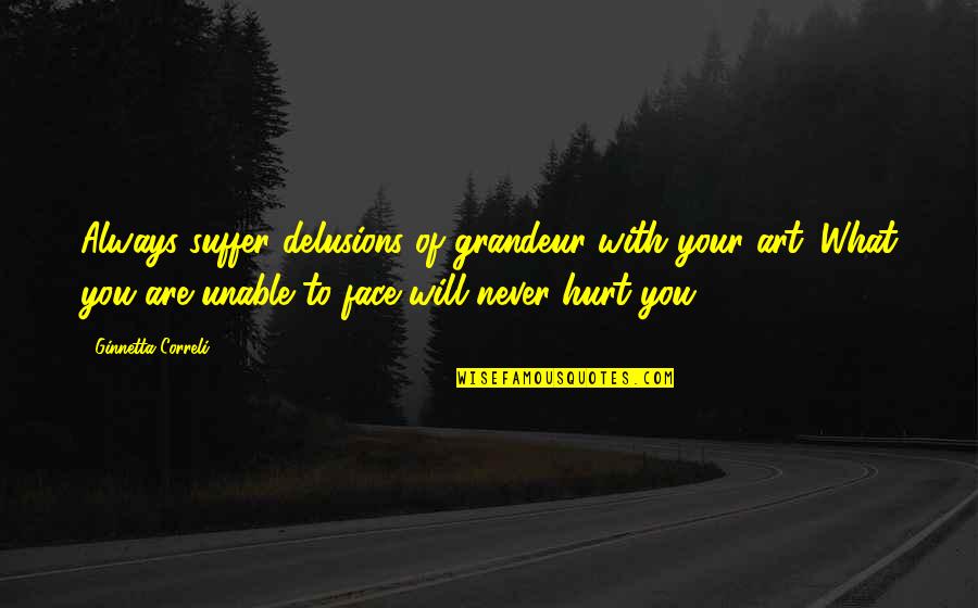 Peeing Your Pants Movie Quotes By Ginnetta Correli: Always suffer delusions of grandeur with your art.
