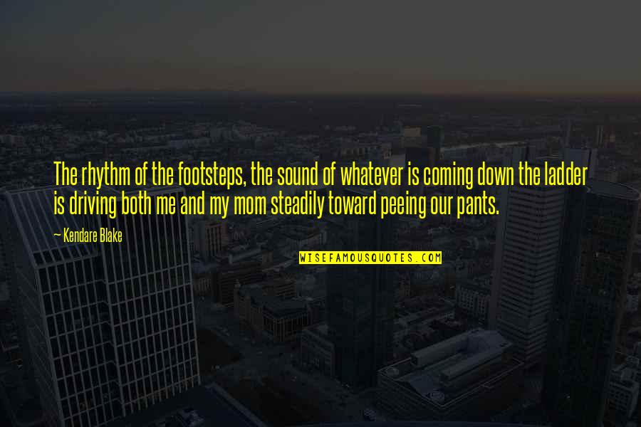 Peeing Your Pants Quotes By Kendare Blake: The rhythm of the footsteps, the sound of