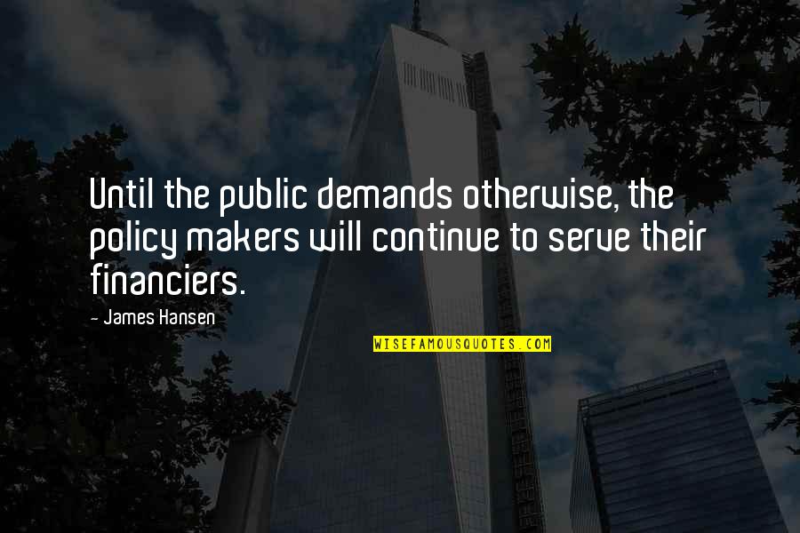 Peejay Catacutan Quotes By James Hansen: Until the public demands otherwise, the policy makers