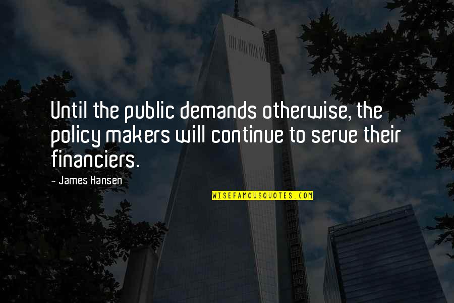 Peejay Catacutan Quotes By James Hansen: Until the public demands otherwise, the policy makers Peejay Catacutan Quotes By James Hansen: Until the public demands otherwise, the policy makers
