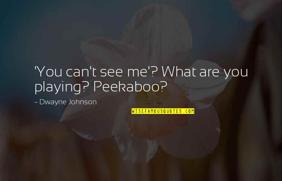 Peekaboo Quotes By Dwayne Johnson: 'You can't see me'? What are you playing?