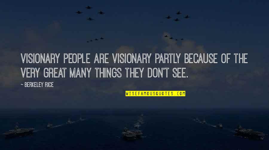Peeked Quotes By Berkeley Rice: Visionary people are visionary partly because of the