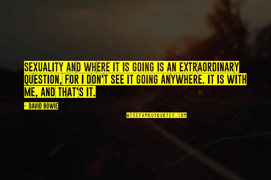 Peeking Out Quotes By David Bowie: Sexuality and where it is going is an Peeking Out Quotes By David Bowie: Sexuality and where it is going is an