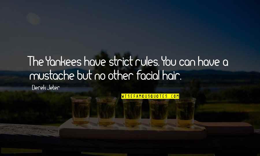 Peeking Out Quotes By Derek Jeter: The Yankees have strict rules. You can have