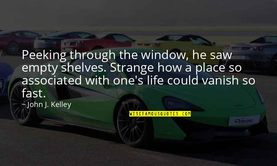 Peeking Out Quotes By John J. Kelley: Peeking through the window, he saw empty shelves. Peeking Out Quotes By John J. Kelley: Peeking through the window, he saw empty shelves.
