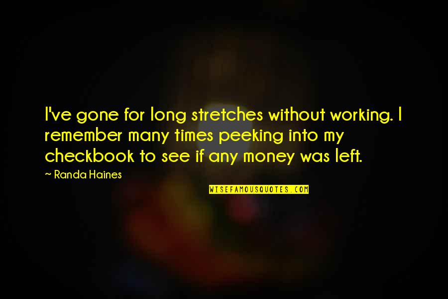 Peeking Out Quotes By Randa Haines: I've gone for long stretches without working. I Peeking Out Quotes By Randa Haines: I've gone for long stretches without working. I