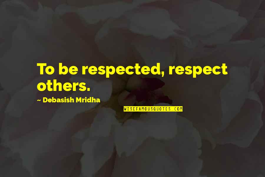 Peeking Quotes By Debasish Mridha: To be respected, respect others.