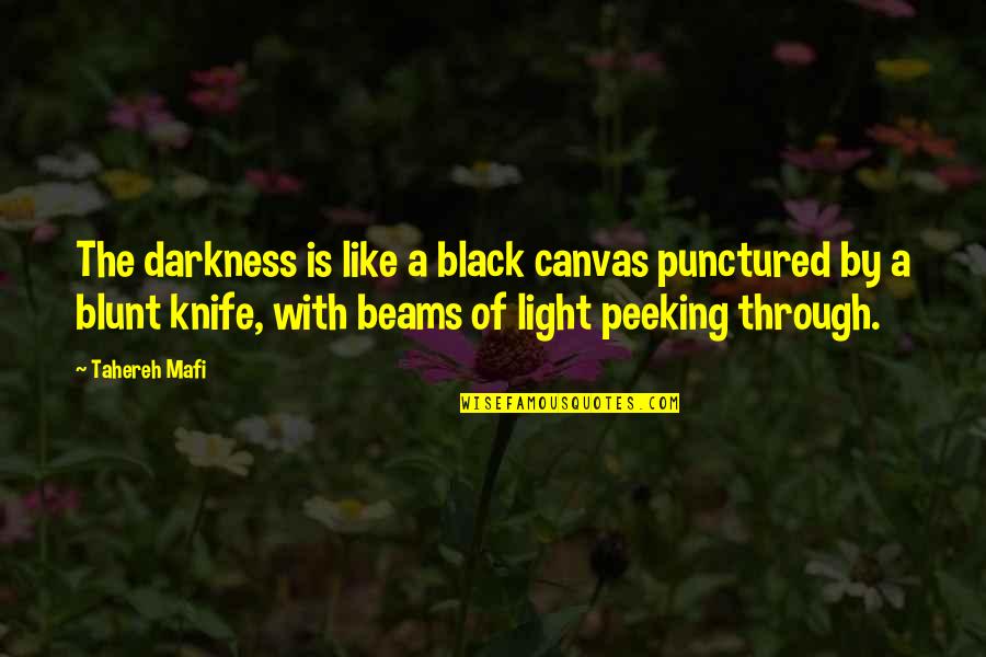 Peeking Quotes By Tahereh Mafi: The darkness is like a black canvas punctured