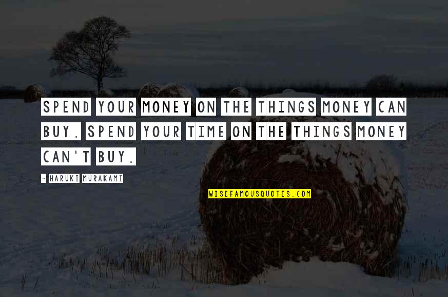 Peeking Through Quotes By Haruki Murakami: Spend your money on the things money can
